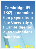 Cambridge IELTS(2)  : examination papers from the University of Cambridge local examinations syndicate.