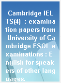 Cambridge IELTS(4)  : examination papers from University of Cambridge ESOL examinations : English for speakers of other languages.