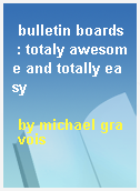 bulletin boards  : totaly awesome and totally easy