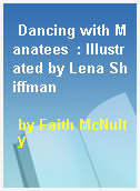Dancing with Manatees  : Illustrated by Lena Shiffman