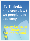 To Timbuktu  : nine countries, two people, one true story