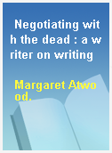 Negotiating with the dead : a writer on writing