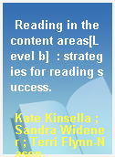 Reading in the content areas[Level b]  : strategies for reading success.