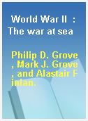 World War II  : The war at sea