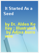 It Started As a Seed