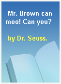 Mr. Brown can moo! Can you?