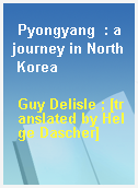 Pyongyang  : a journey in North Korea