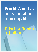 World War II : the essential reference guide