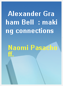 Alexander Graham Bell  : making connections