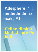 Adosphere. 1  : methode de francais, A1
