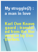 My struggle(2) : a man in love