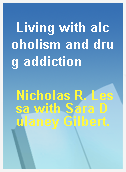 Living with alcoholism and drug addiction
