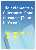 Holt elements of literature. Fourth course [Teacher