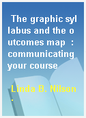The graphic syllabus and the outcomes map  : communicating your course