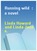 Running wild  : a novel
