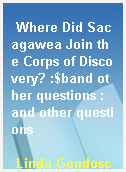 Where Did Sacagawea Join the Corps of Discovery? :$band other questions : and other questions