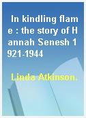 In kindling flame : the story of Hannah Senesh 1921-1944