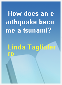 How does an earthquake become a tsunami?