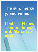 The sun, mercury, and venus