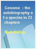 Genome  : the autobiography of a species in 23 chapters