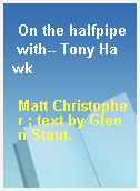 On the halfpipe with-- Tony Hawk