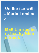 On the ice with-- Mario Lemieux