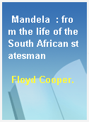 Mandela  : from the life of the South African statesman