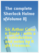 The complete Sherlock Holmes[Volume II]