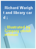 Richard Waright and library card ;