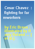Cesar Chavez  : fighting for farmworkers