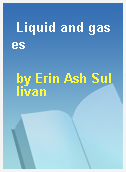 Liquid and gases