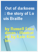 Out of darkness : the story of Louis Braille