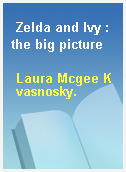 Zelda and Ivy : the big picture
