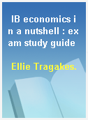 IB economics in a nutshell : exam study guide
