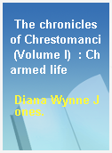 The chronicles of Chrestomanci (Volume I)  : Charmed life