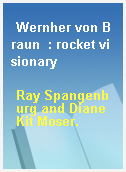 Wernher von Braun  : rocket visionary