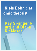 Niels Bohr  : atomic theorist