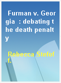 Furman v. Georgia  : debating the death penalty