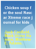 Chicken soup for the soul Nascar Xtreme race journal for kids