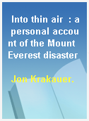 Into thin air  : a personal account of the Mount Everest disaster