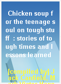 Chicken soup for the teenage soul on tough stuff  : stories of tough times and lessons learned