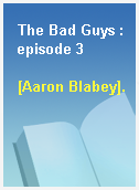 The Bad Guys : episode 3