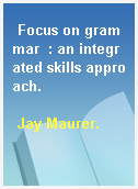 Focus on grammar  : an integrated skills approach.