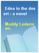 Edna in the desert : a novel