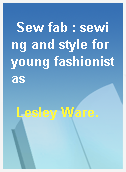 Sew fab : sewing and style for young fashionistas