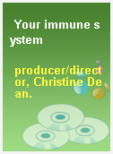 Your immune system