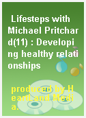 Lifesteps with Michael Pritchard(11) : Developing healthy relationships