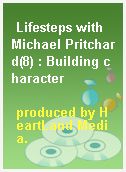 Lifesteps with Michael Pritchard(8) : Building character