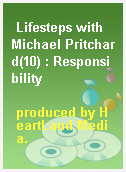 Lifesteps with Michael Pritchard(10) : Responsibility