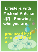 Lifesteps with Michael Pritchard(2) : Knowing who you are